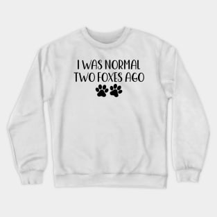 I was normal two foxes ago - funny dog owner gift - funny foxe Crewneck Sweatshirt